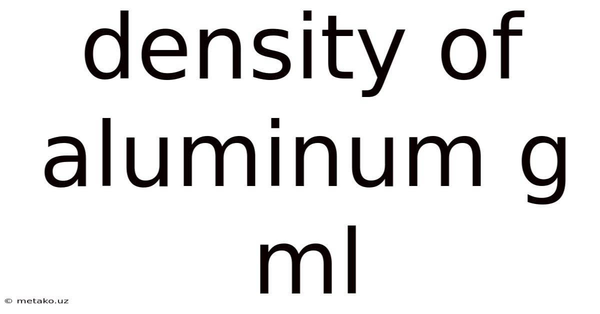 Density Of Aluminum G Ml