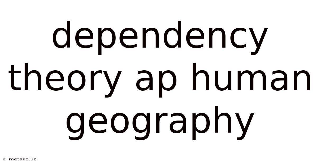 Dependency Theory Ap Human Geography