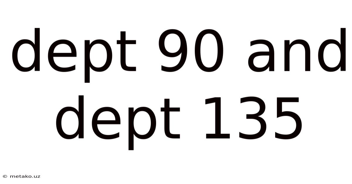 Dept 90 And Dept 135