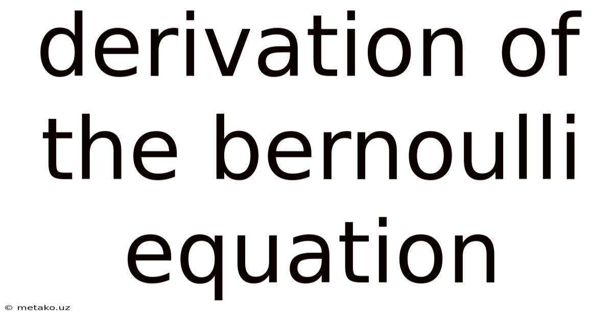 Derivation Of The Bernoulli Equation