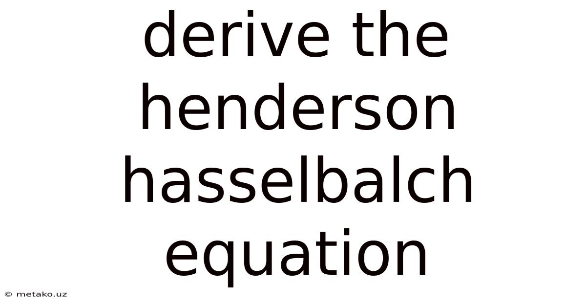Derive The Henderson Hasselbalch Equation