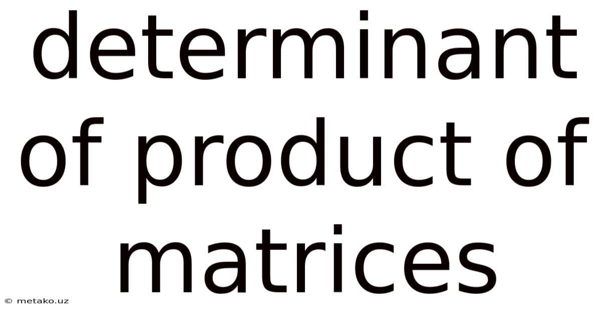 Determinant Of Product Of Matrices