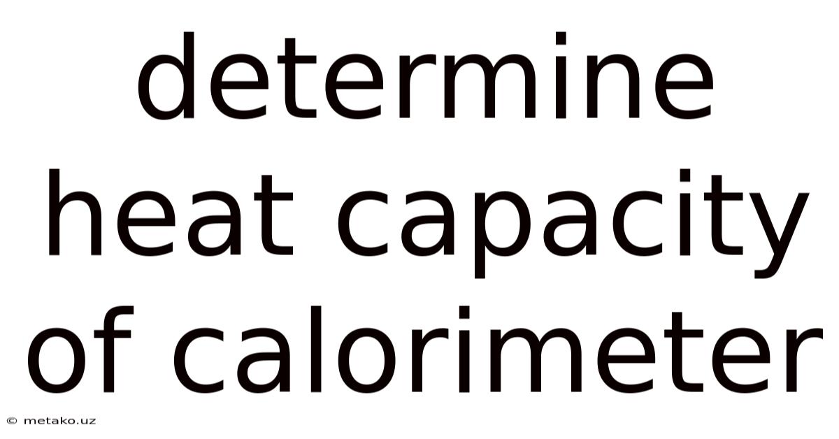 Determine Heat Capacity Of Calorimeter