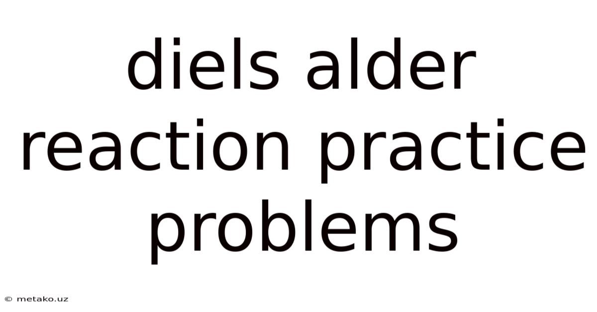Diels Alder Reaction Practice Problems