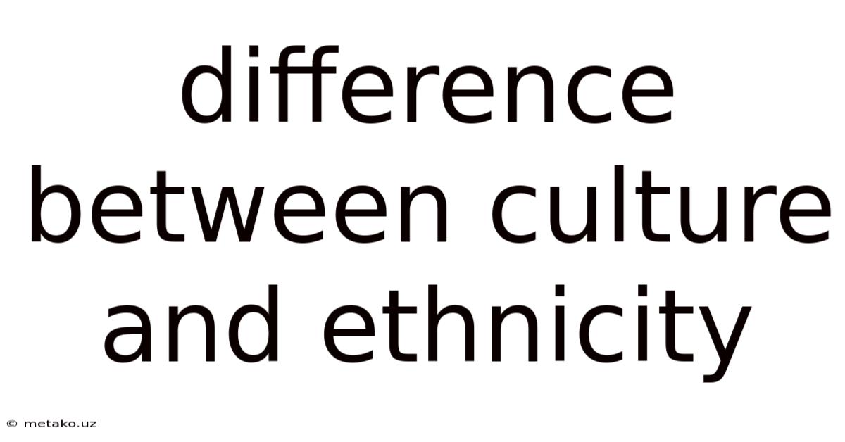 Difference Between Culture And Ethnicity