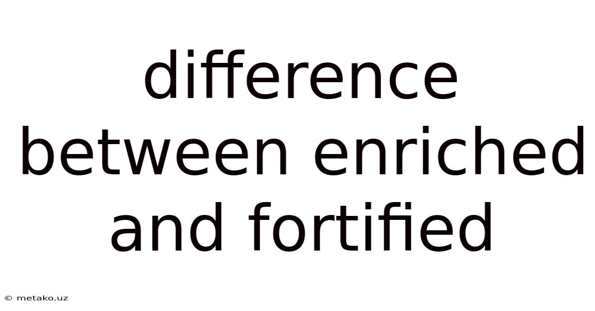 Difference Between Enriched And Fortified