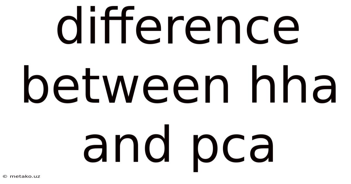 Difference Between Hha And Pca
