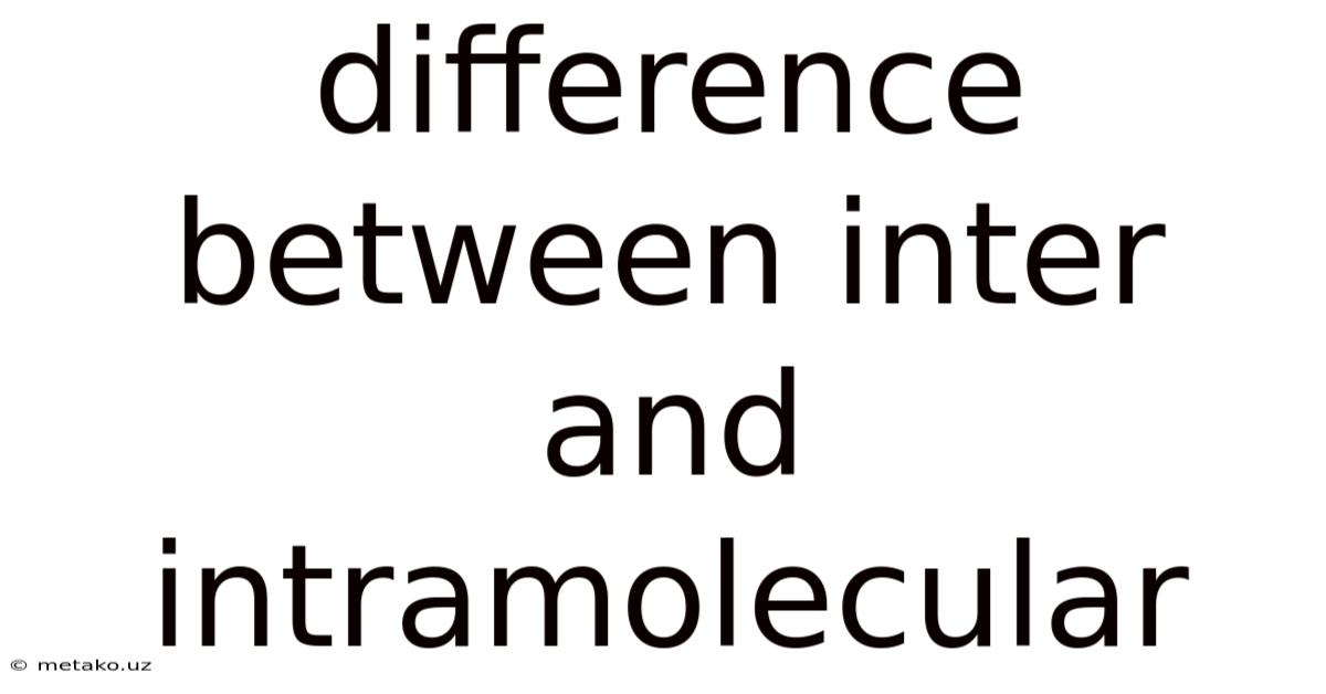 Difference Between Inter And Intramolecular