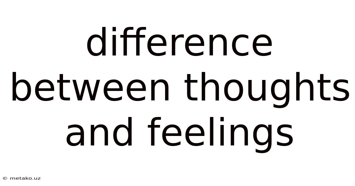 Difference Between Thoughts And Feelings