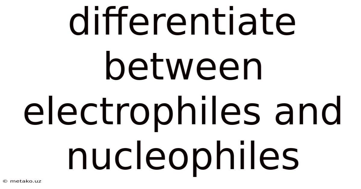 Differentiate Between Electrophiles And Nucleophiles