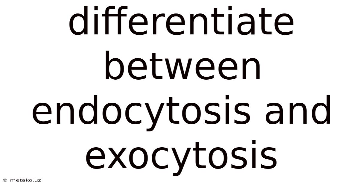 Differentiate Between Endocytosis And Exocytosis