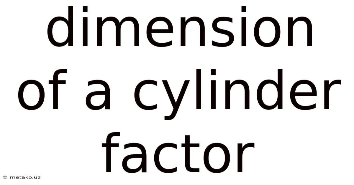 Dimension Of A Cylinder Factor