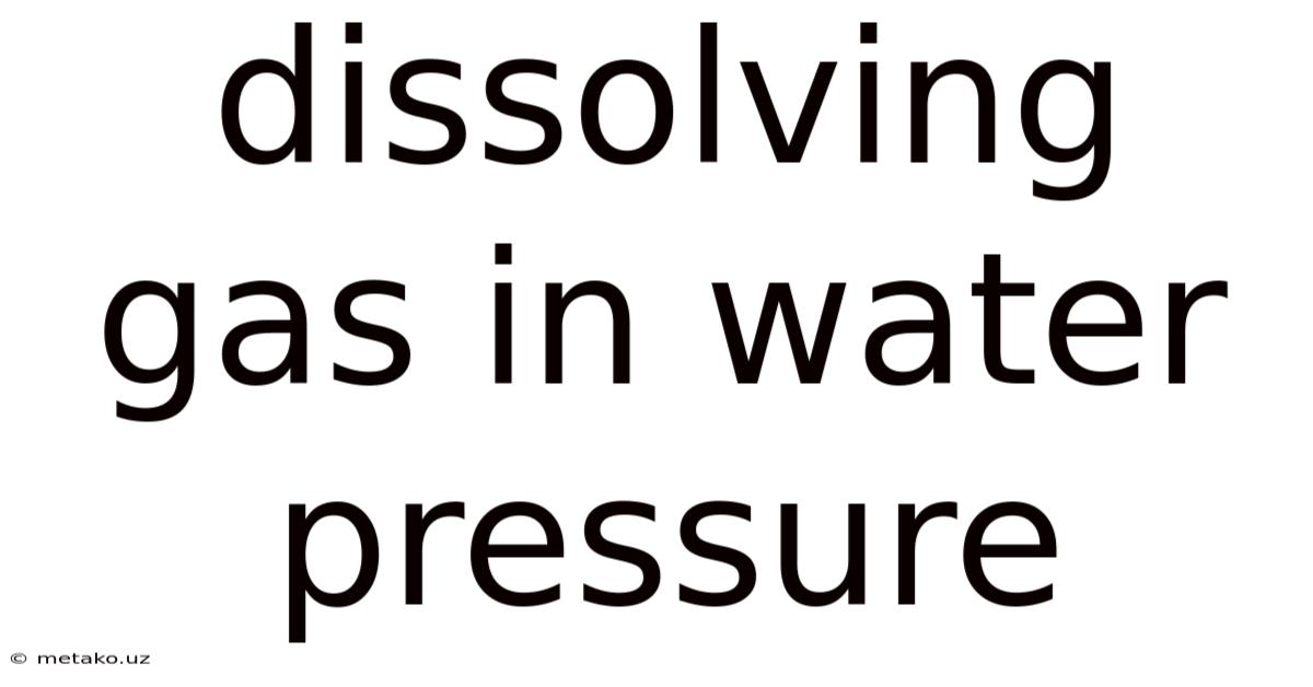 Dissolving Gas In Water Pressure