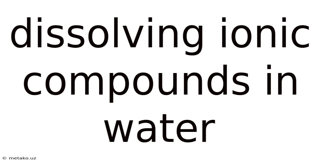 Dissolving Ionic Compounds In Water