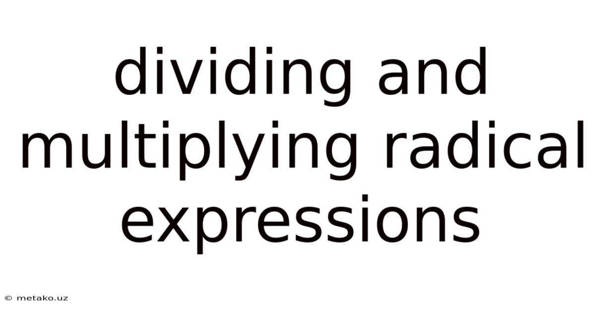 Dividing And Multiplying Radical Expressions
