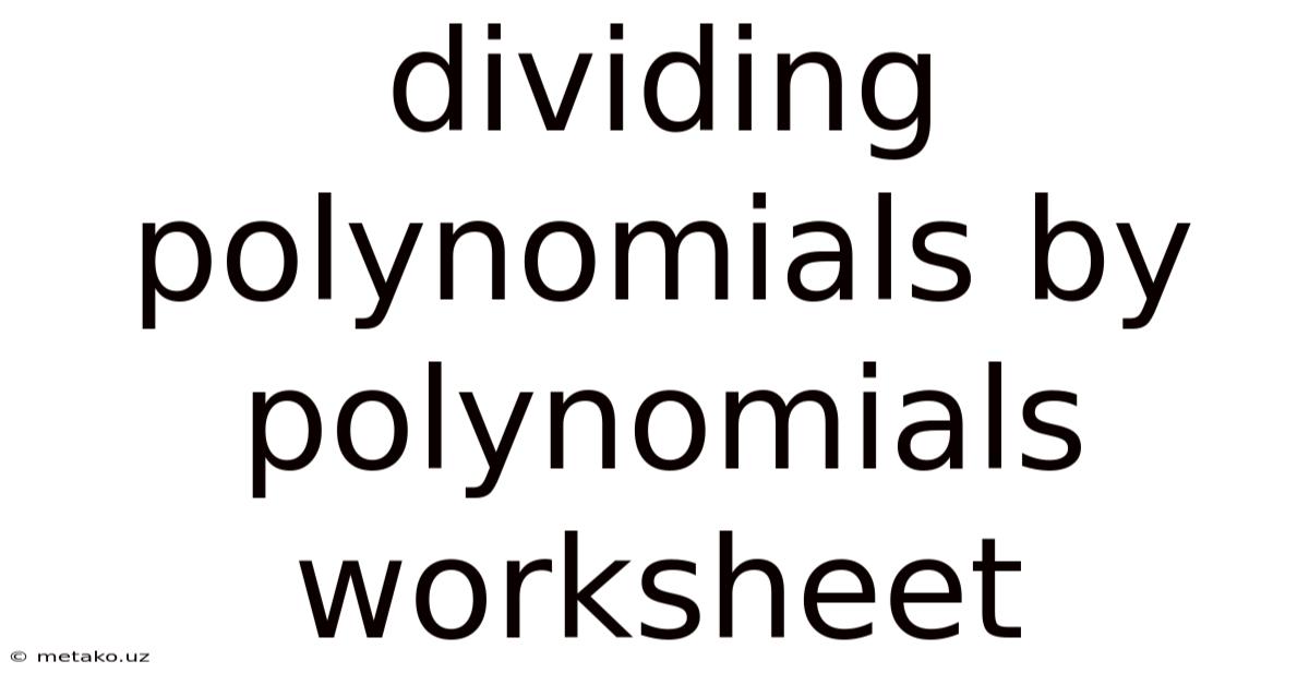 Dividing Polynomials By Polynomials Worksheet