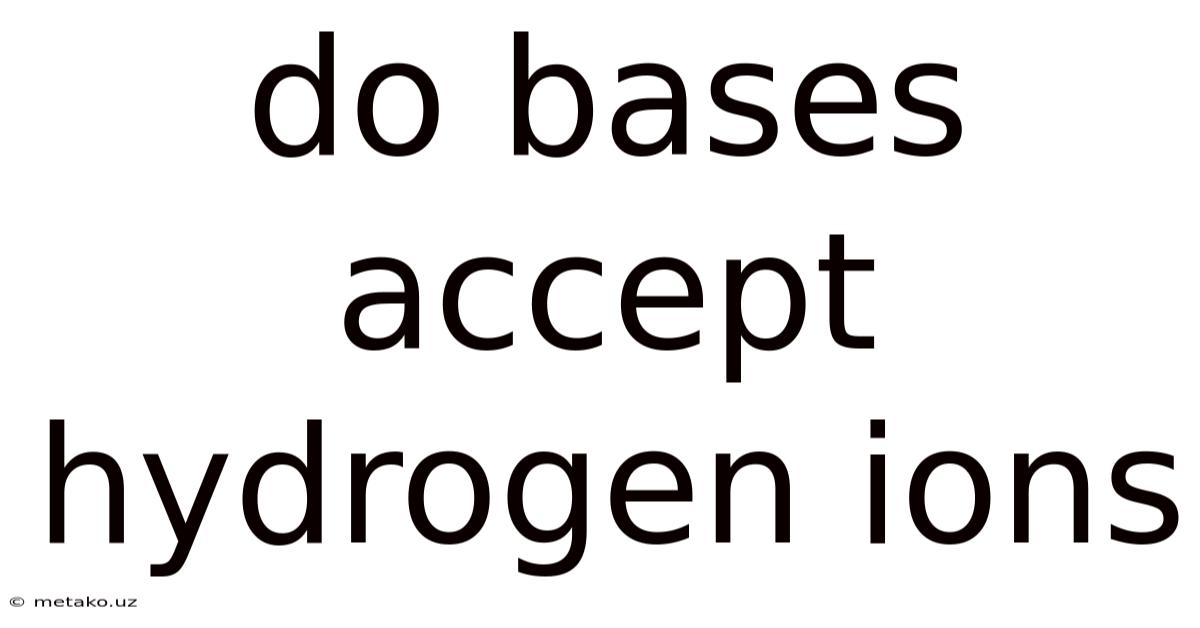 Do Bases Accept Hydrogen Ions