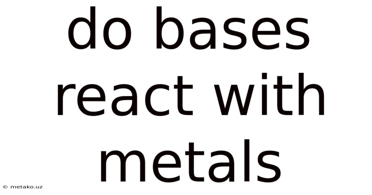 Do Bases React With Metals