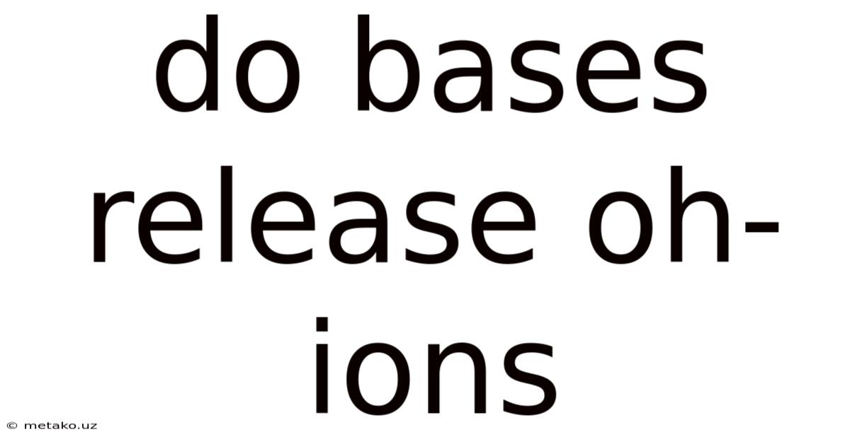 Do Bases Release Oh- Ions