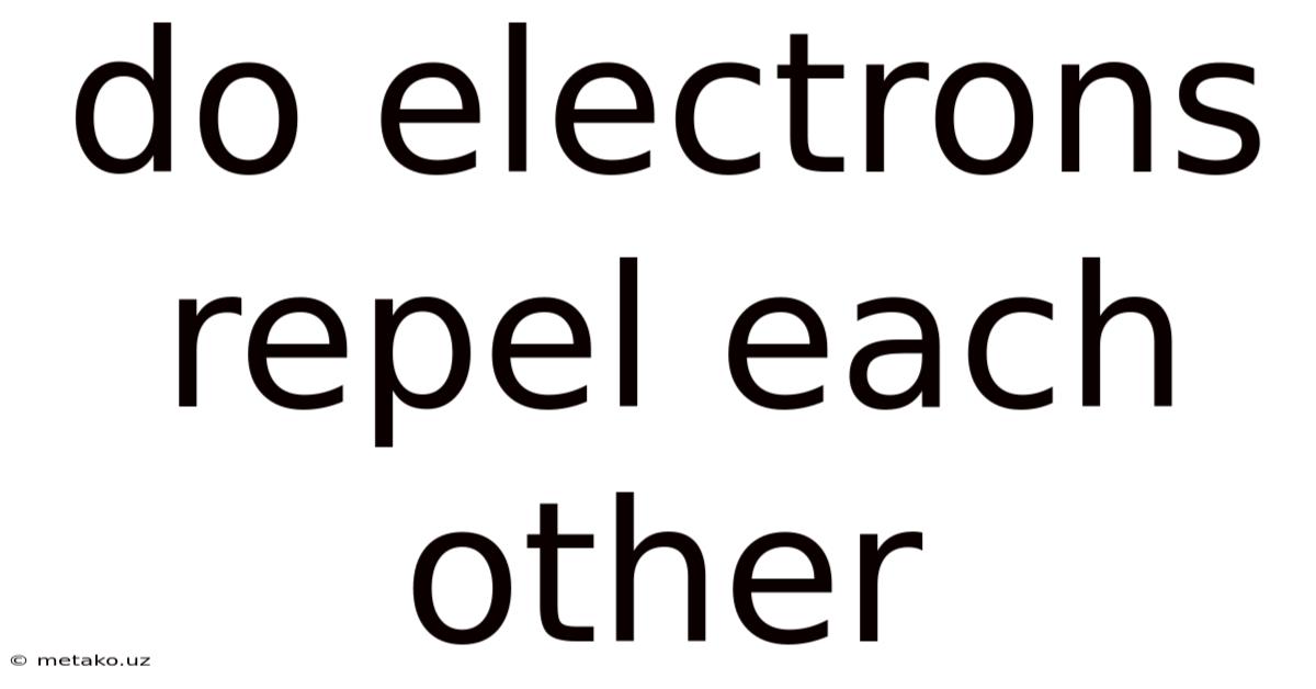 Do Electrons Repel Each Other