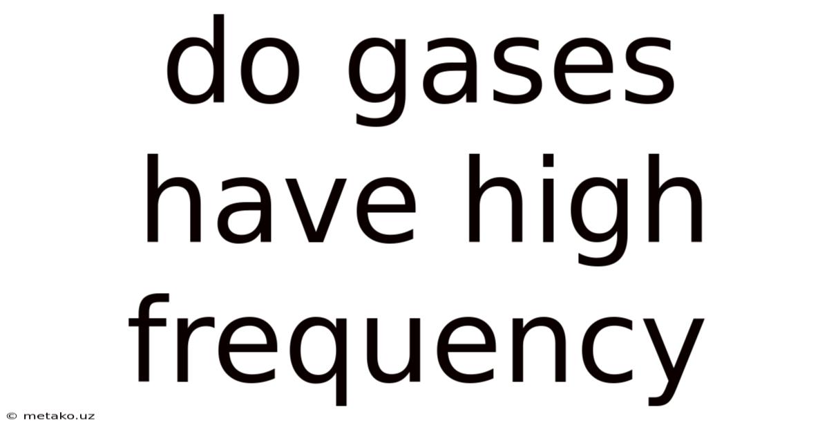 Do Gases Have High Frequency