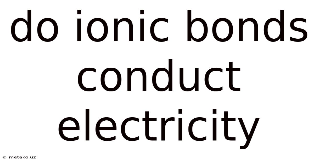 Do Ionic Bonds Conduct Electricity