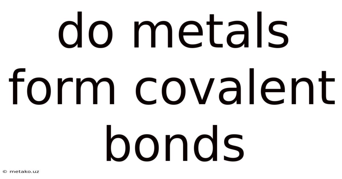 Do Metals Form Covalent Bonds