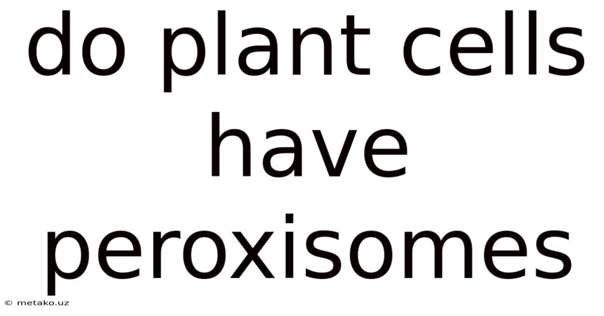 Do Plant Cells Have Peroxisomes