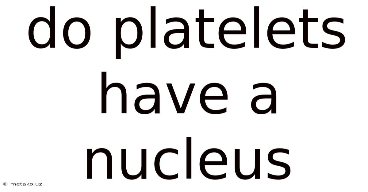 Do Platelets Have A Nucleus