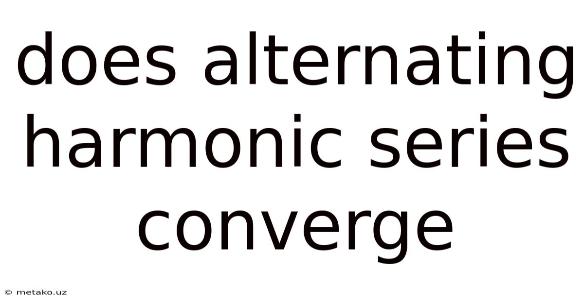 Does Alternating Harmonic Series Converge
