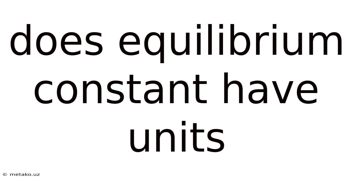 Does Equilibrium Constant Have Units