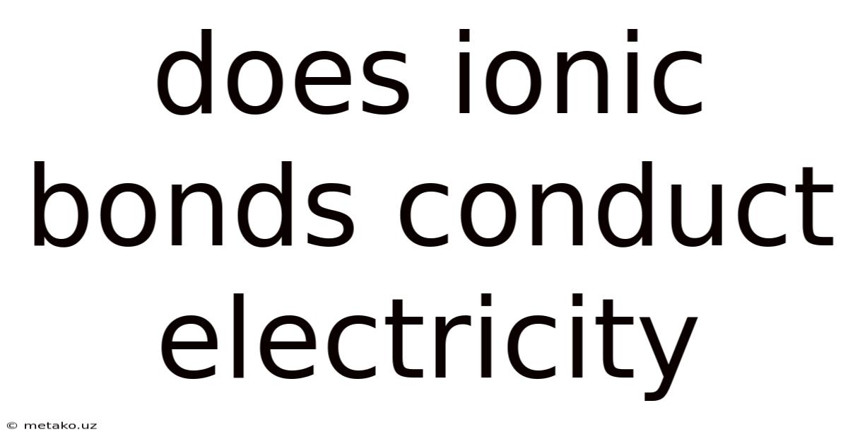 Does Ionic Bonds Conduct Electricity
