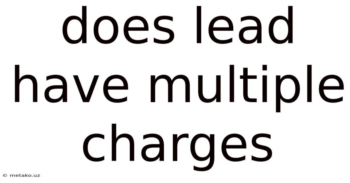 Does Lead Have Multiple Charges