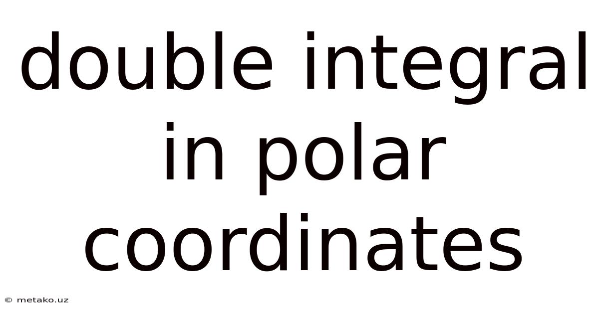 Double Integral In Polar Coordinates