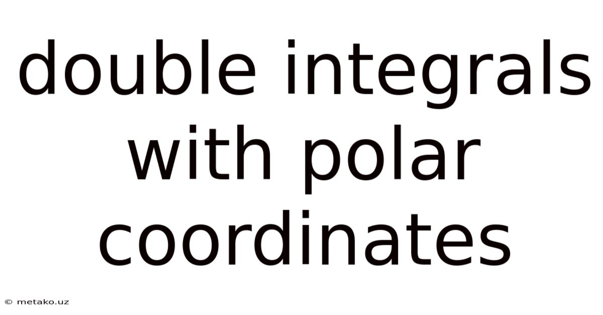 Double Integrals With Polar Coordinates