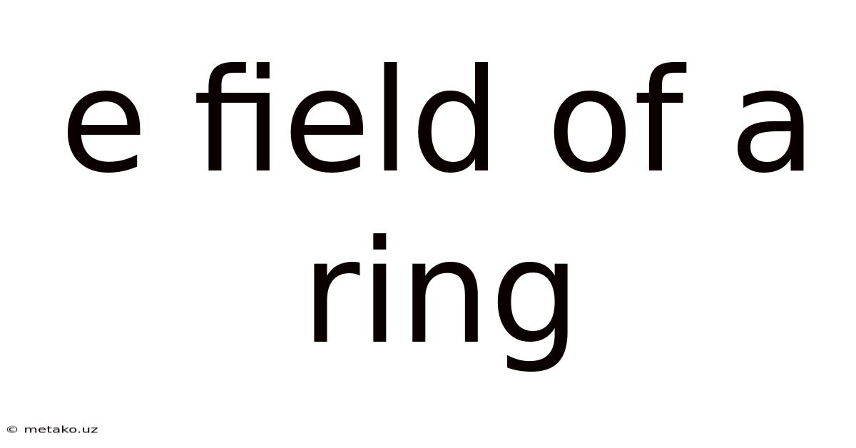 E Field Of A Ring