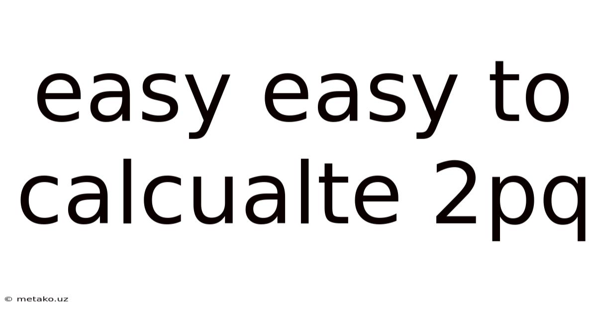 Easy Easy To Calcualte 2pq