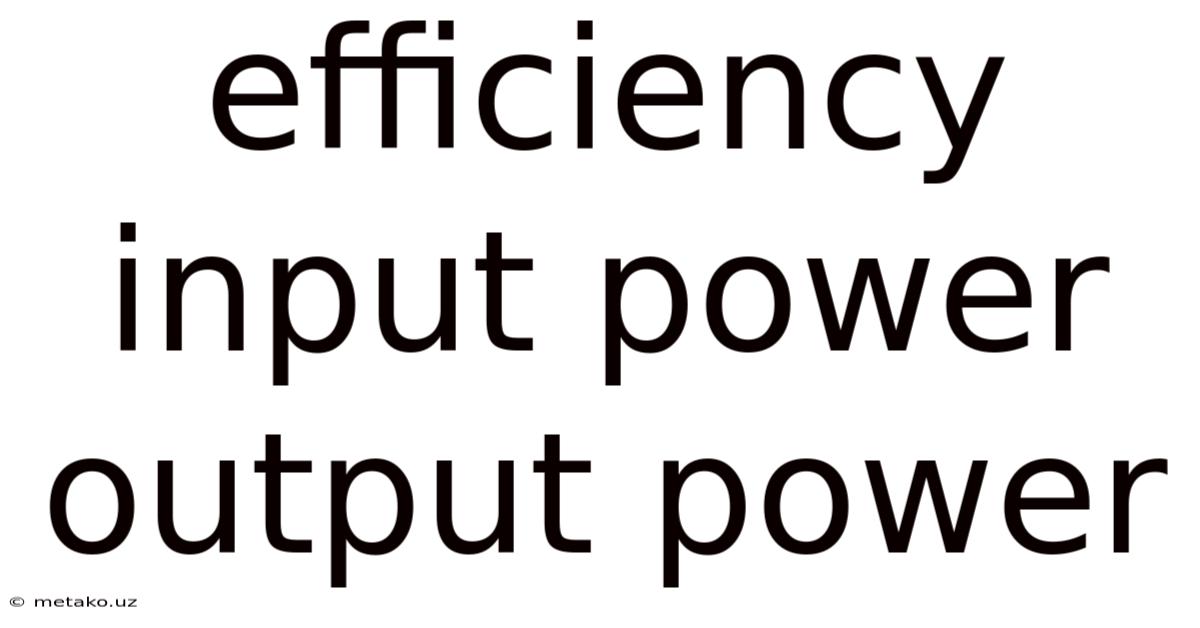 Efficiency Input Power Output Power