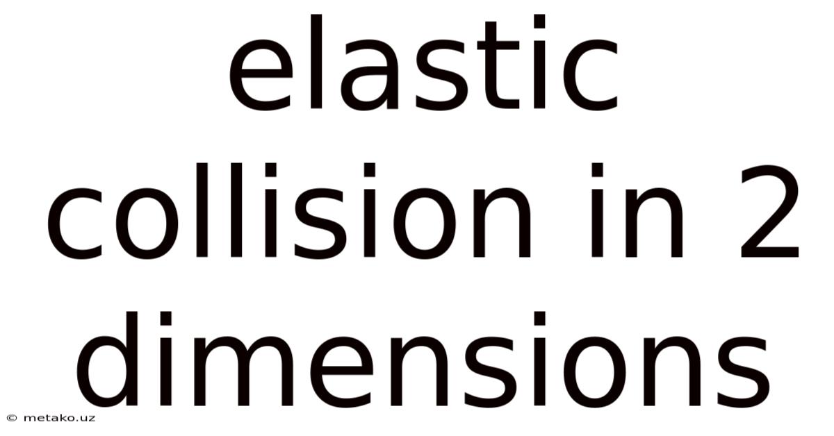 Elastic Collision In 2 Dimensions