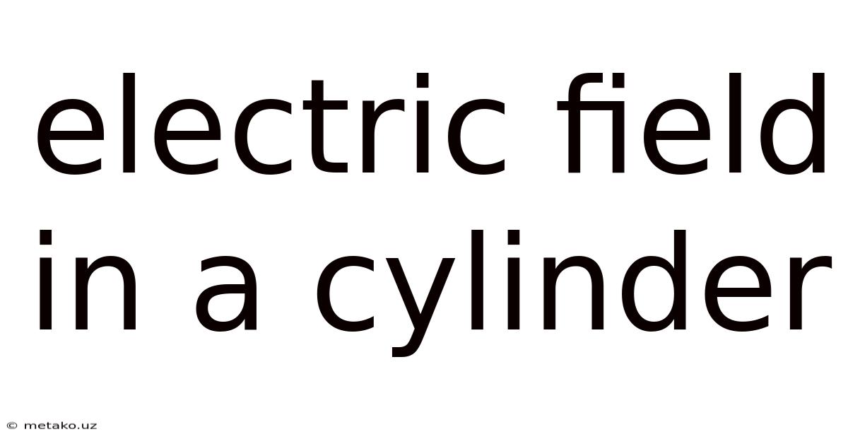 Electric Field In A Cylinder