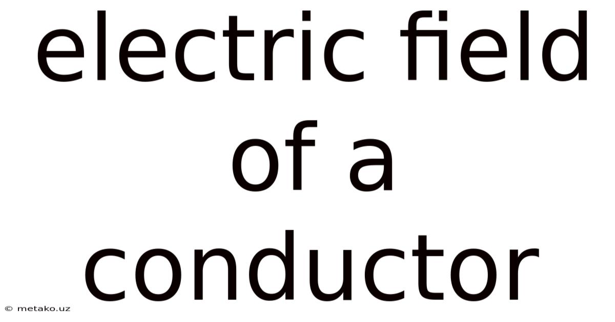 Electric Field Of A Conductor