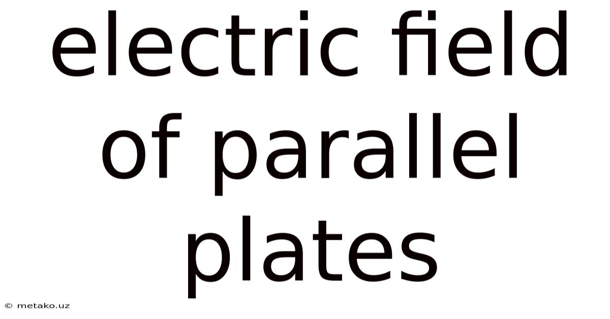 Electric Field Of Parallel Plates