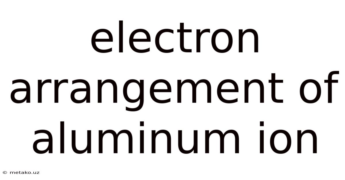 Electron Arrangement Of Aluminum Ion