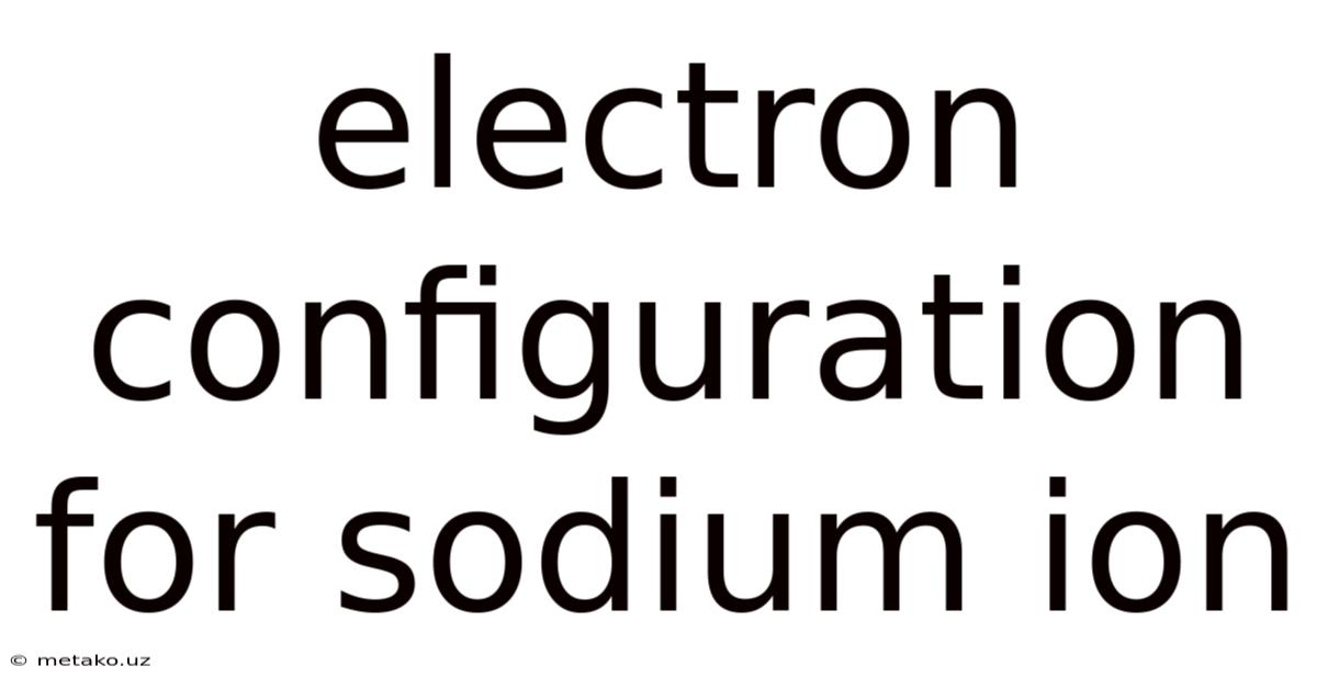 Electron Configuration For Sodium Ion