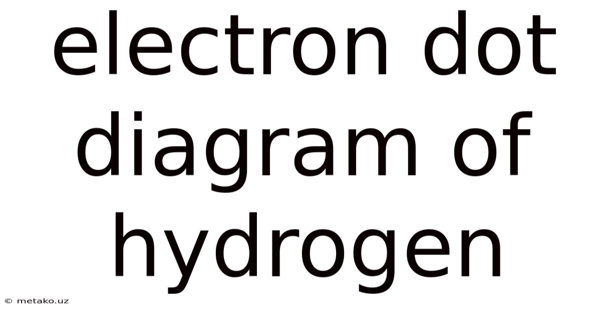 Electron Dot Diagram Of Hydrogen