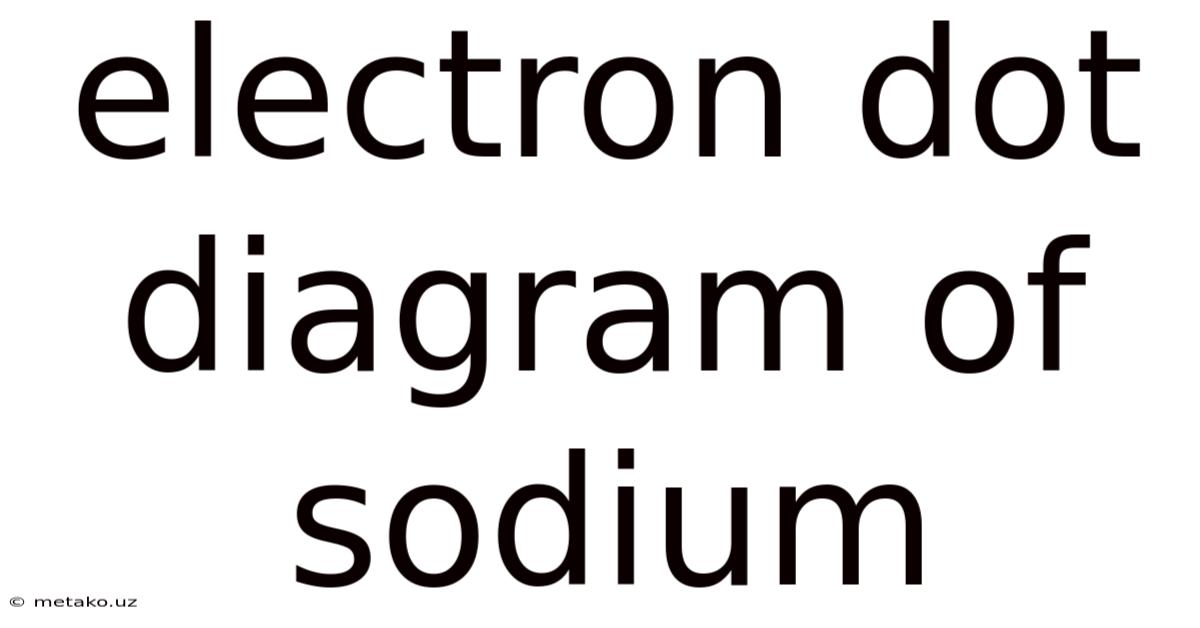 Electron Dot Diagram Of Sodium