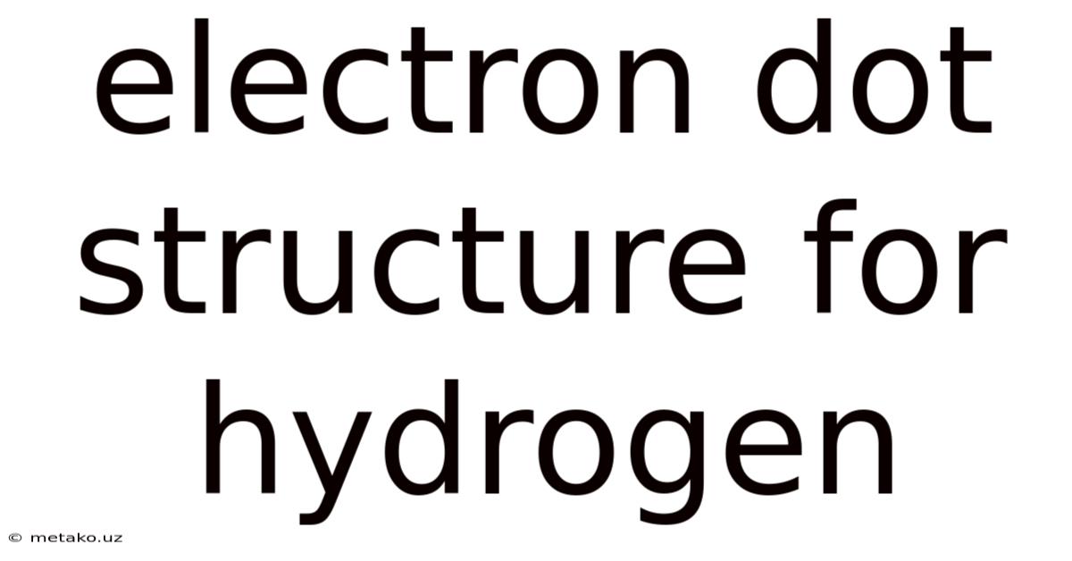 Electron Dot Structure For Hydrogen