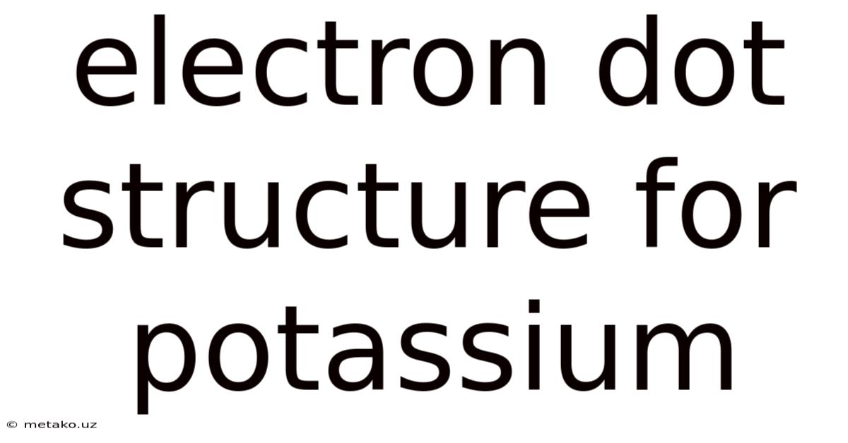 Electron Dot Structure For Potassium