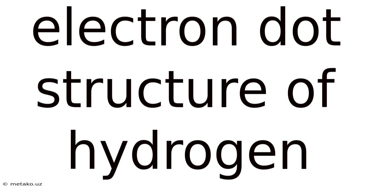 Electron Dot Structure Of Hydrogen