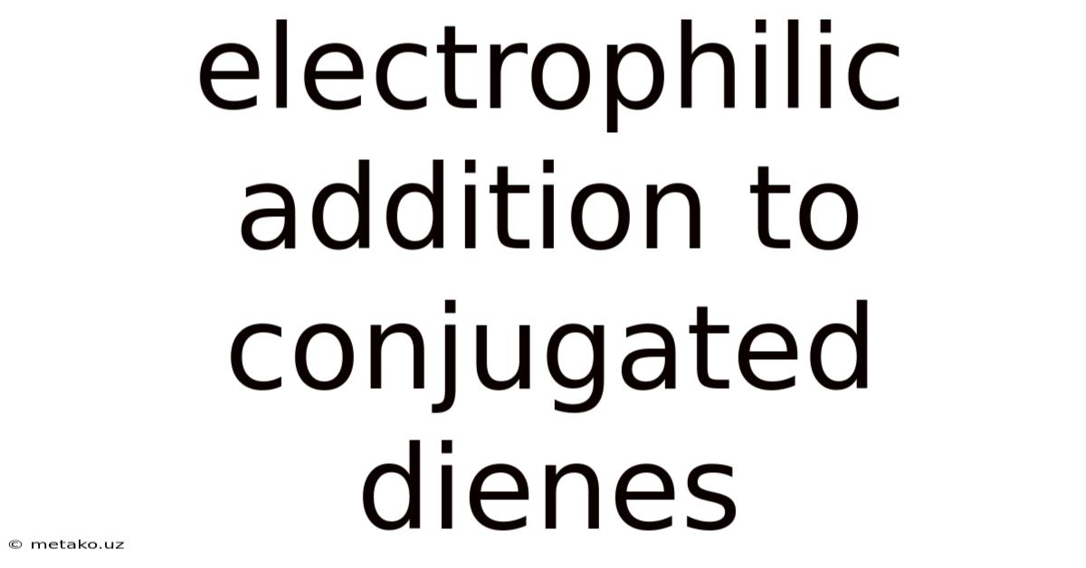 Electrophilic Addition To Conjugated Dienes